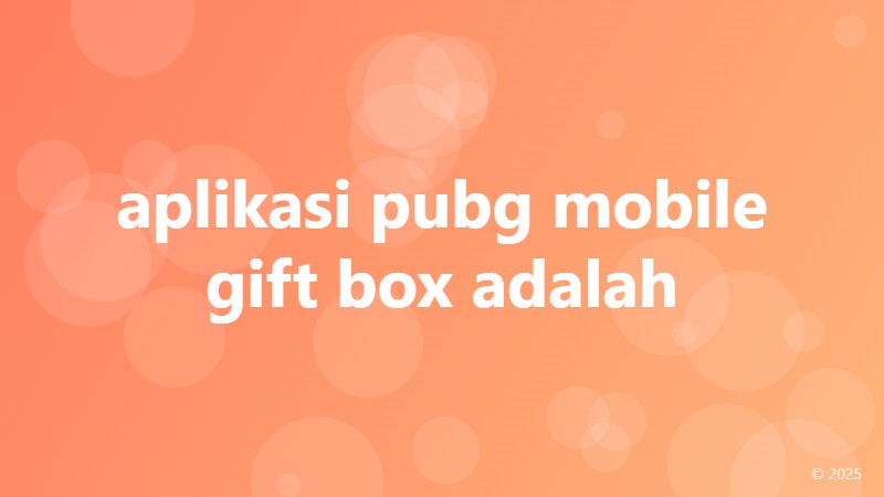 aplikasi pubg mobile gift box adalah