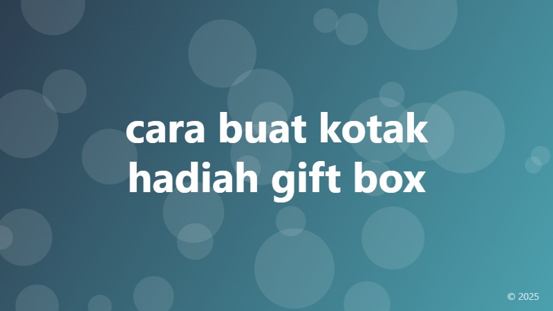 cara buat kotak hadiah gift box