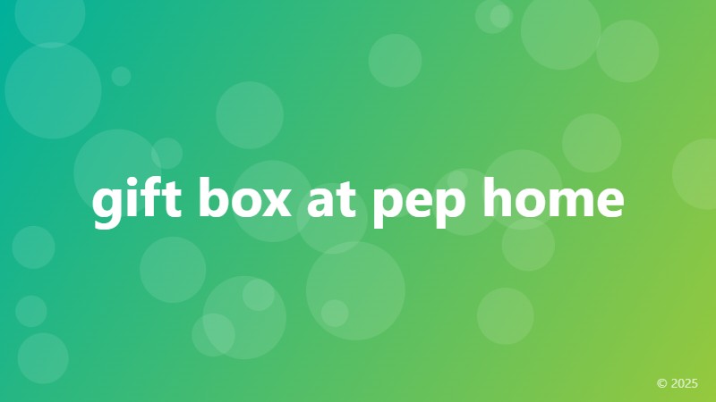 gift box at pep home