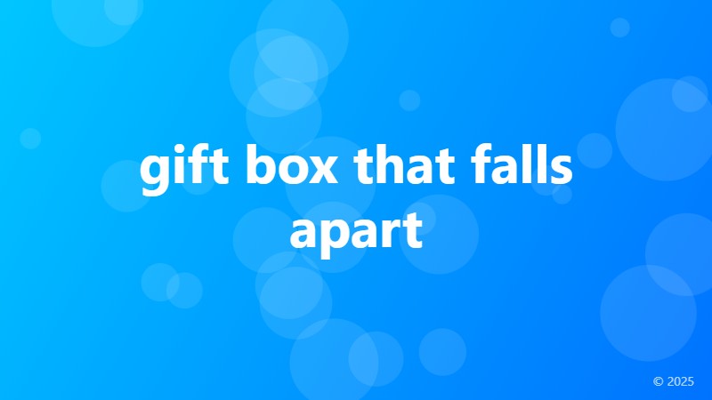 gift box that falls apart