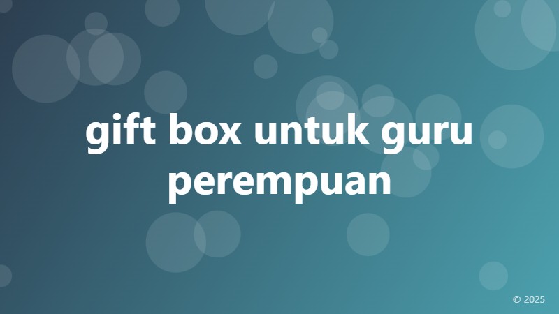 gift box untuk guru perempuan