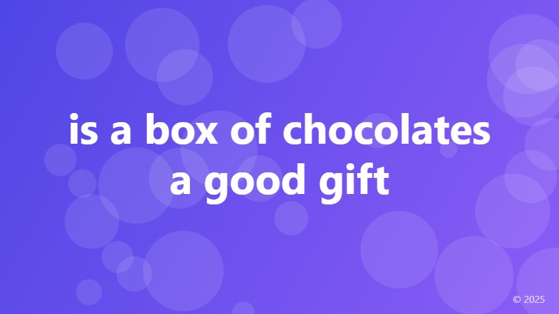 is a box of chocolates a good gift