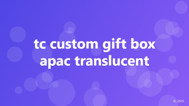 tc custom gift box apac translucent